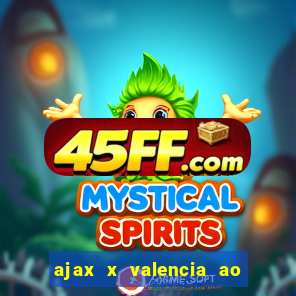 ajax x valencia ao vivo futemax